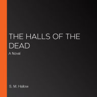 The Halls of the Dead: A Novel