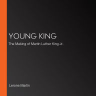 Young King: The Making of Martin Luther King Jr.