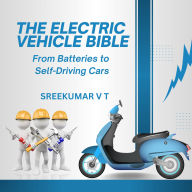 The Electric Vehicle Bible: From Batteries to Self-Driving Cars