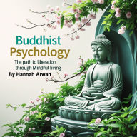 Buddhist Psychology: The Path to Liberation Through Mindful Living