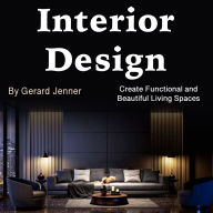 Interior Design: Create Functional and Beautiful Living Spaces