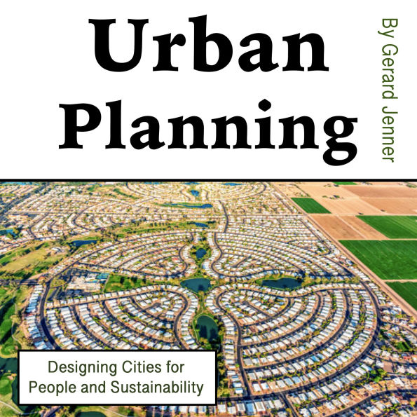 Urban Planning: Designing Cities for People and Sustainability