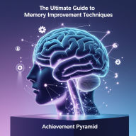 The Ultimate Guide To Memory Improvement Techniques