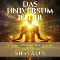 Das Universum in dir: Entdecke die Kraft kosmischer Energien für dein Leben