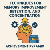 Techniques for Memory Improvement Retention And Concentration