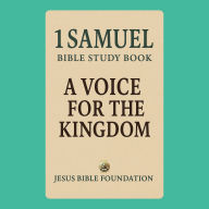 1 Samuel Bible Study Book: A Voice for the Kingdom