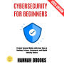 Cybersecurity for Beginners:: Protect Yourself Online with Easy Tips on Hacking, Privacy, Passwords, and Digital Security Basics