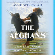 The Afghans: Three Lives Through War, Love, and Revolt