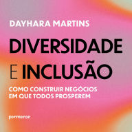 Diversidade e inclusão: como construir negócios em que todos prosperem