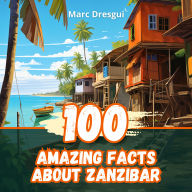 100 Amazing Facts about Zanzibar: Hidden Treasures of the Spice Island