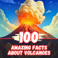 100 Amazing Facts About Volcanoes: Secrets of the Fire Mountains Kindle Edition