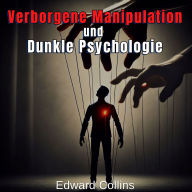 Verborgene Manipulation und Dunkle Psychologie: Verbotene Techniken, um den Alltag zu beeinflussen