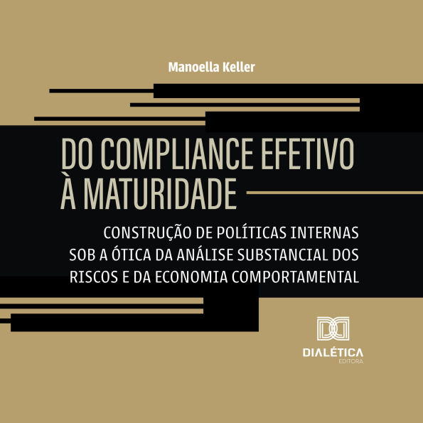 Do Compliance Efetivo à Maturidade: Construção de políticas internas sob a ótica da análise substancial dos riscos e da economia comportamental