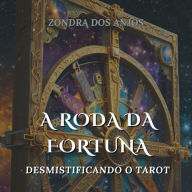 A Roda Da Fortuna: Desmistificando o Tarot