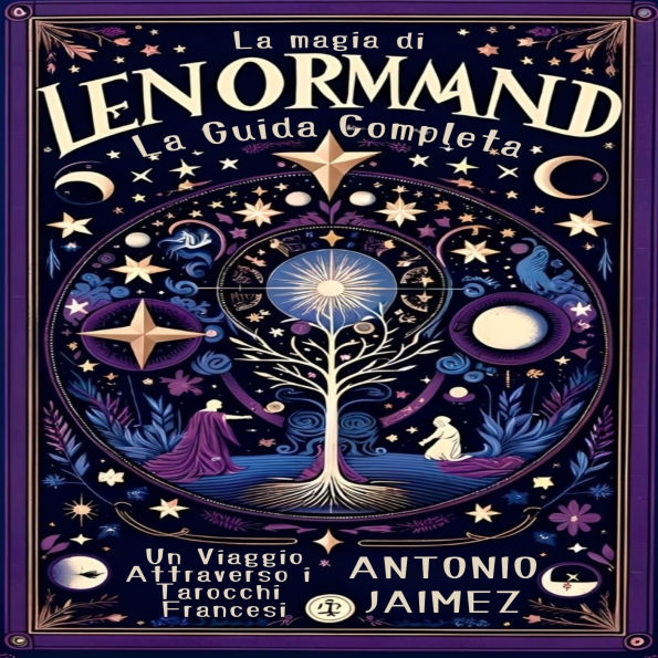 La Magia Di Lenormand, La Guida Completa: Un Viaggio Attraverso I Tarocchi Francesi