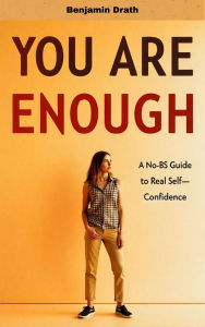 You Are Enough: A No-BS Guide to Real Self-Confidence