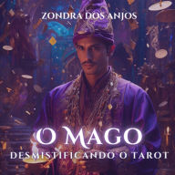 O Mago: Desmistificando o Tarot - Arcanos Maiores