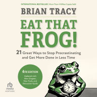 Eat That Frog!, Fourth Edition: 21 Great Ways to Stop Procrastinating and Get More Done in Less Time