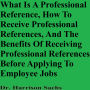 What Is A Professional Reference, How To Receive Professional References, And The Benefits Of Receiving Professional References Before Applying To Employee Jobs