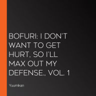 Bofuri: I Don't Want to Get Hurt, so I'll Max Out My Defense., Vol. 1