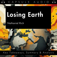Losing Earth by Nathaniel Rich: Key Takeaways, Summary & Analysis
