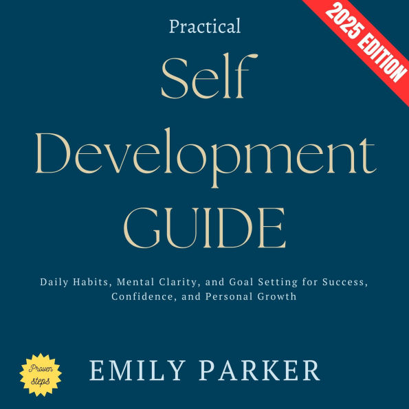 Practical Self-Development Guide:: Daily Habits, Mental Clarity, and Goal Setting for Success, Confidence, and Personal Growth