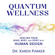 Quantum Wellness: Healing Your Mind, Body, and Spirit with Human Design