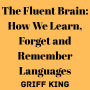 The Fluent Brain: How We Learn, Forget and Remember Languages