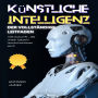 Künstliche Intelligenz, der vollständige Leitfaden: Die Zukunft , die unser Dasein revolutionieren wird