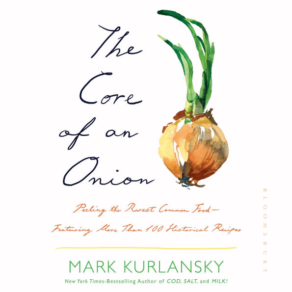 The Core of an Onion: Peeling the Rarest Common Food-Featuring More Than 100 Historical Recipes