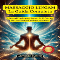 MASSAGGIO LINGAM, La Guida Completa: I Segreti Finalmente Svelati Di Un'antica Pratica Sessuale Nell'era Moderna