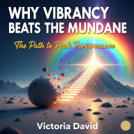 Why Vibrancy Beats the Mundane: The Path to Peak Performance