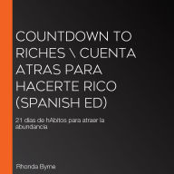 Countdown to Riches \ Cuenta atrAs para hacerte rico (Spanish ed): 21 días de hAbitos para atraer la abundancia