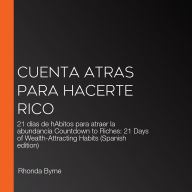 Cuenta atrAs para hacerte rico: 21 días de hAbitos para atraer la abundancia Countdown to Riches: 21 Days of Wealth-Attracting Habits (Spanish edition)