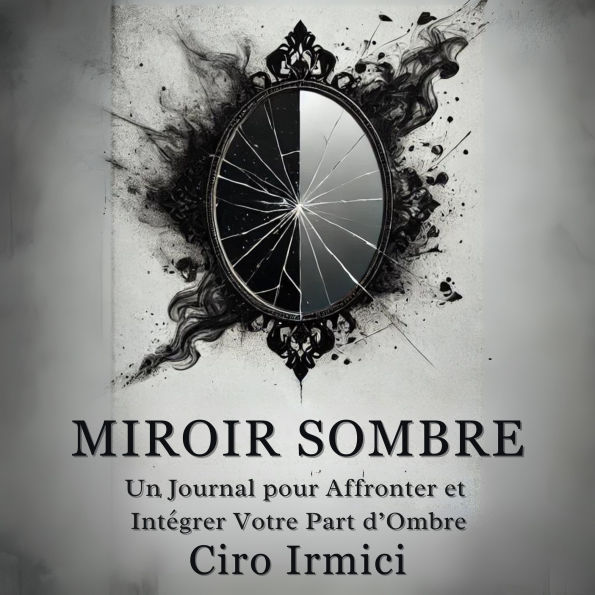 Miroir Sombre: Un Journal pour Affronter et Intégrer Votre Part d'Ombre