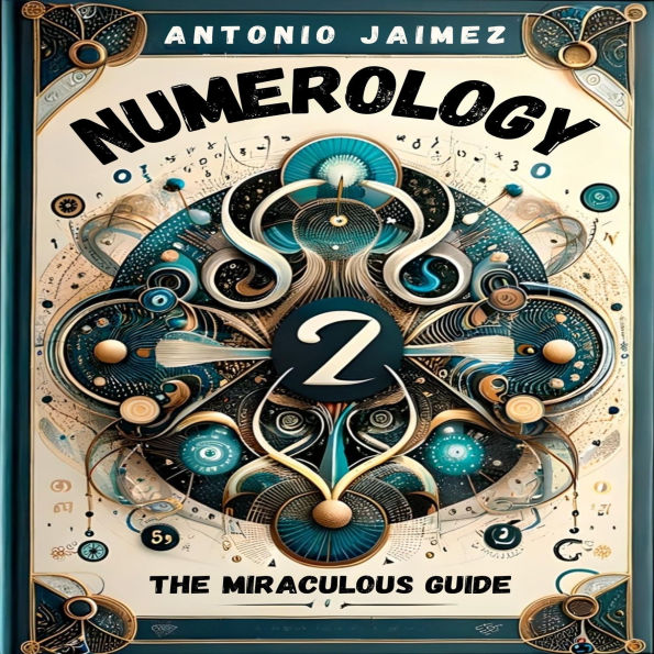 Numerology, The Miraculous Guide: A Modern Approach To The Mysteries Of Numbers