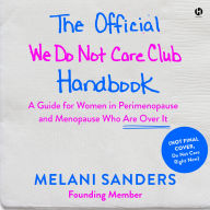 The Official We Do Not Care Club Handbook: A Guide for Women in Perimenopause, Menopause, and Beyond Who Are Over It