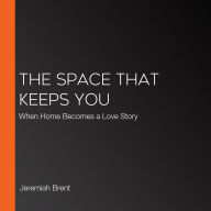The Space That Keeps You: When Home Becomes a Love Story