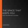 The Space That Keeps You: When Home Becomes a Love Story