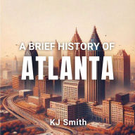 A Brief History of Atlanta