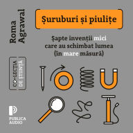 ¿uruburi ¿i piuli¿e: ¿apte inven¿ii mici care au schimbat lumea (în mare m¿sur¿)