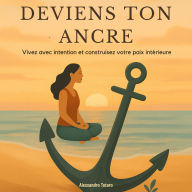 Deviens ton ancre: Vivez avec intention et construisez votre paix intérieure