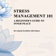 Stress Management 101: A Beginner's Guide to Inner Peace