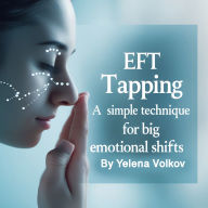 EFT Tapping: A Simple Technique for Big Emotional Shifts