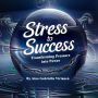 Stress to Success: Transforming Pressure into Power