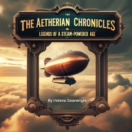 The Aetherian Chronicles: Legends of a Steam-Powered Age