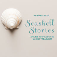 Seashell Stories: A Guide to Collecting Marine Treasures
