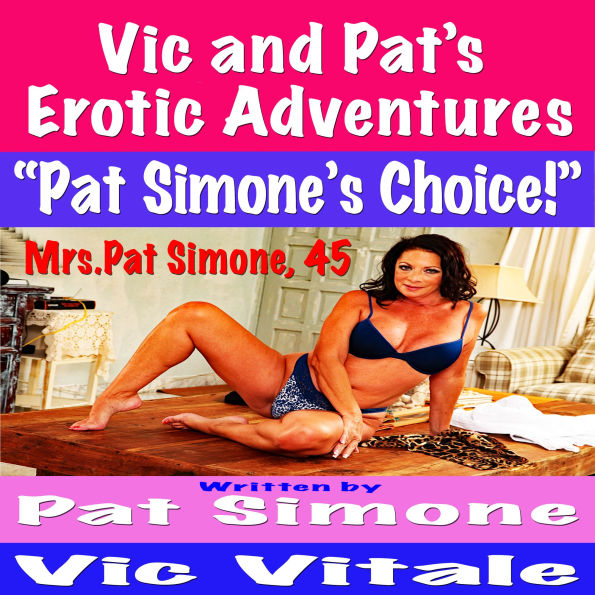 Vic and Pat's Erotic Adventures “Pat Simone's Choice!”