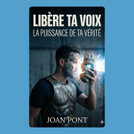 LIBÈRE TA VOIX (Unleash Your Voice): Guide pratique pour vaincre l'anxiété sociale et gagner en assurance (Version Hommes)