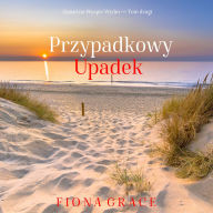 Przypadkowy upadek (Zajazd na Wyspie Wydm - Tom drugi): Cyfrowa narracja przy u¿yciu syntezowanego g¿osu